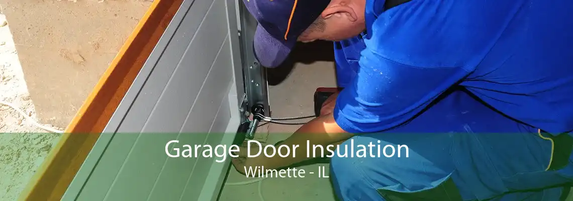 Garage Door Insulation Wilmette - IL