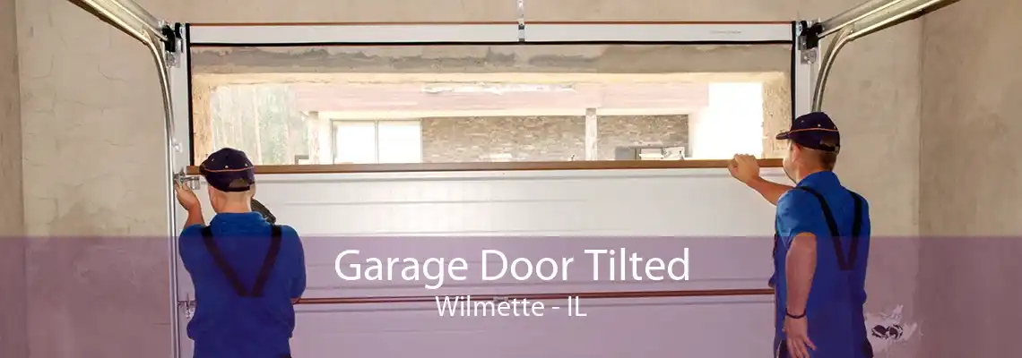 Garage Door Tilted Wilmette - IL