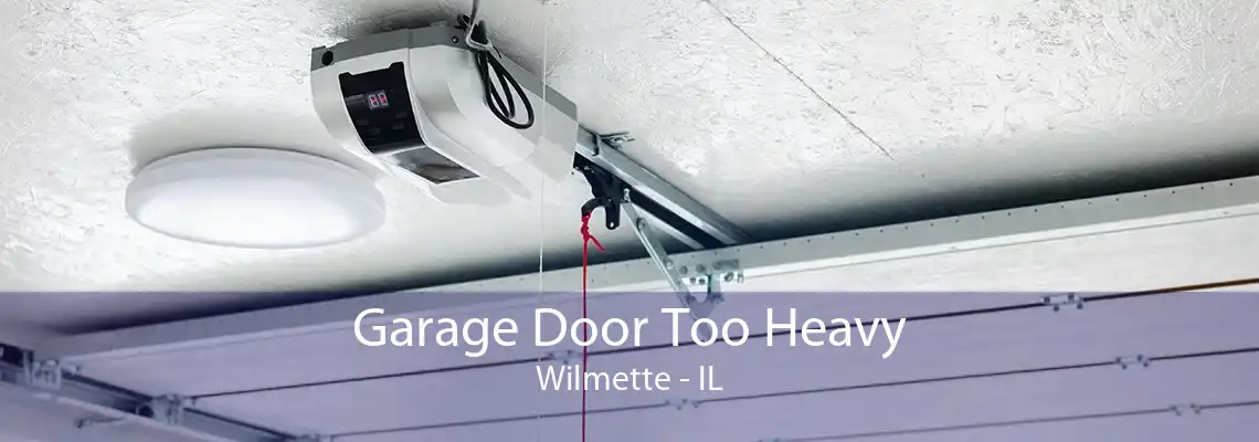 Garage Door Too Heavy Wilmette - IL