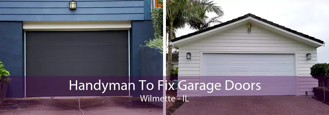 Handyman To Fix Garage Doors Wilmette - IL