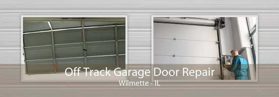 Off Track Garage Door Repair Wilmette - IL